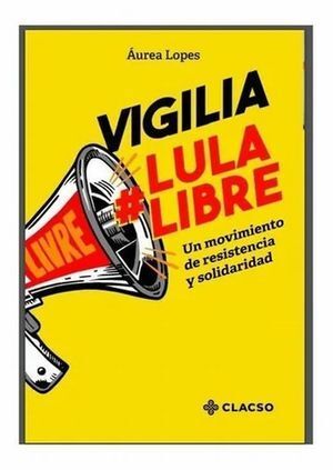 VIGILIA LULA LIBRE, UN MOVIMIENTO DE RESISTENCIA Y SOLIDARIDAD