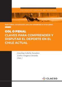 GOL O PENAL : CLAVES PARA COMPRENDER Y DISPUTAR EL DEPORTE EN EL CHILE ACTUAL