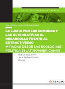 LA LUCHA POR LOS COMUNES Y LAS ALTERNATIVAS AL DESARROLLO FRENTE AL EXTRACTIVISMO