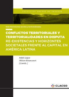 CONFLICTOS TERRITORIALES Y TERRITORIALIDADES EN DISPUTA