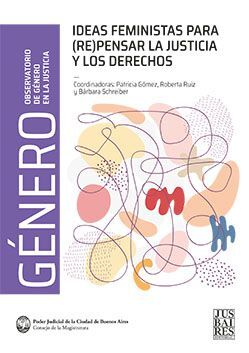 IDEAS FEMINISTAS PARA (RE)PENSAR LA JUSTICIA Y LOS DERECHOS