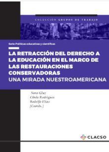 LA RETRACCIÓN DEL DERECHO A LA EDUCACIÓN EN EL MARCO DE LAS RESTAURACIONES CONSERVADORAS