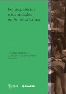 POLÍTICA, AFECTOS E IDENTIDADES EN AMÉRICA LATINA