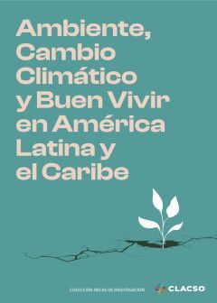 AMBIENTE, CAMBIO CLIMÁTICO Y BUEN VIVIR EN AMÉRICA LATINA Y EL CARIBE