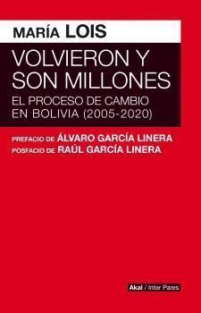 VOLVIERON Y SON MILLONES - EL PROCESO DE CAMBIO EN BOLIVIA (2005-2020)