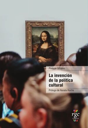 LA INVENCIÓN DE LA POLÍTICA CULTURAL