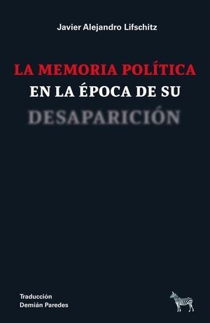LA MEMORIA POLÍTICA EN LA ÉPOCA DE SU DESAPARICIÓN