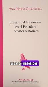 INICIOS DEL FEMINISMO EN EL ECUADOR: DEBATES HISTÓRICOS