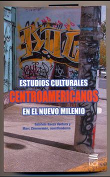 ESTUDIOS CULTURALES CENTROAMERICANOS EN EL NUEVO MILENIO