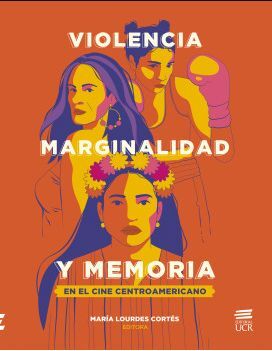 VIOLENCIA, MARGINALIDAD Y MEMORIA EN EL CINE CENTROAMERICANO