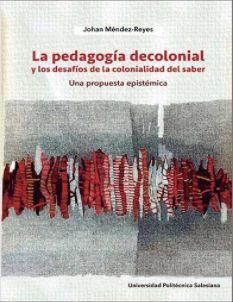 LA PEDAGOGÍA DECOLONIAL Y LOS DESAFÍOS DE LA COLONIALIDAD DEL SABER