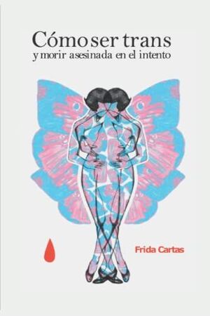 CÓMO SER TRANS Y MORIR ASESINADA EN EL INTENTO