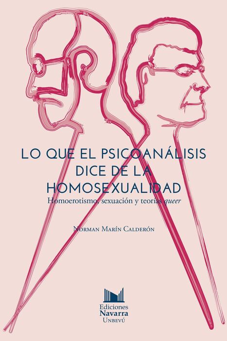  LO QUE EL PSICOANÁLISIS DICE DE LA HOMOSEXUALIDAD. HOMOEROTISMO, SEXUACIÓN Y TEORÍAS QUEER. NORMAN MARÍN CALDERÓN. Libro en papel.   U-Tópicas