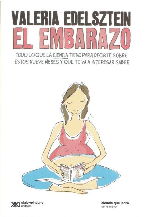 EL EMBARAZO. TODO LO QUE LA CIENCIA TIENE PARA DECIRTE SOBRE ESTOS NUEVE  MESES Y QUE TE VA A INTERESAR SABER. VALERIA EDELSZTEIN. Libro en papel.  9789876297813 U-Tópicas